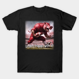 GETTING PIGGY WITH IT! T-Shirt